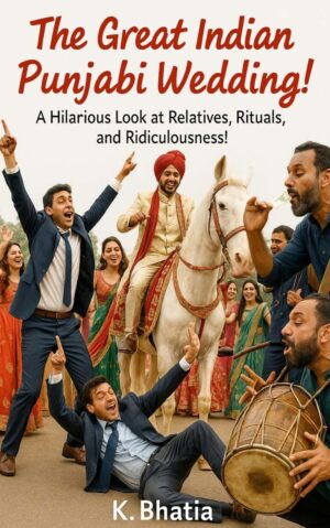 The Great Indian Punjabi Wedding: A Hilarious Look at Relatives, Rituals and Ridiculousness!