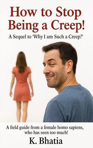 How to Stop Being a Creep!: A Sequel to ‘Why I am Such a Creep?’
