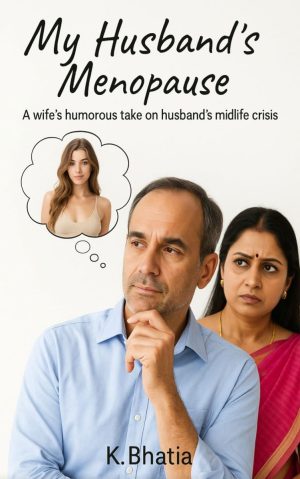My Husband's Menopause: A wife's humourous take on husband's midlife crisis