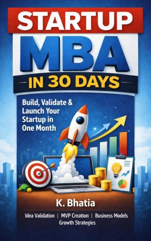 Startup MBA In 30 Days: Build, Validate & Launch Your Startup In One Month