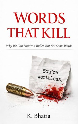 Words That Kill: Why We Can Survive A Bullet, But Not Some Words
