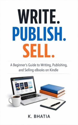 Write. Publish. Sell.: A Beginner’s Guide To Writing, Publishing, And Selling Ebooks On Kindle